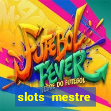 slots  mestre