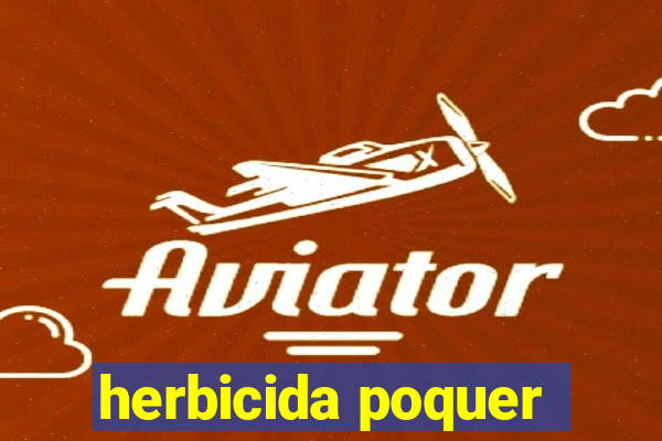 herbicida poquer