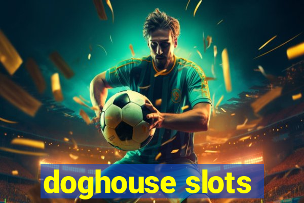 doghouse slots