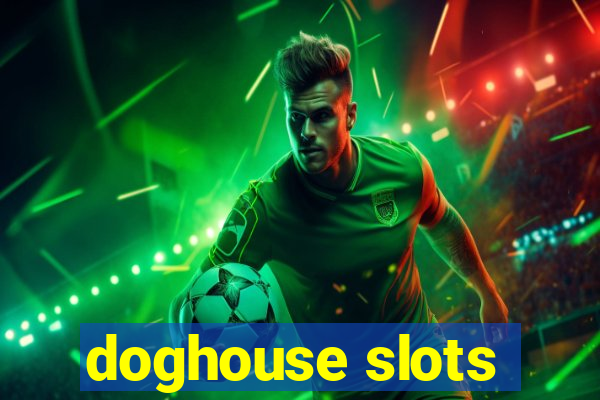 doghouse slots