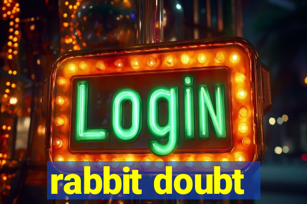 rabbit doubt