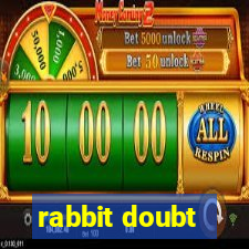 rabbit doubt