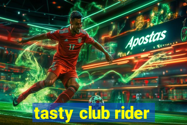 tasty club rider