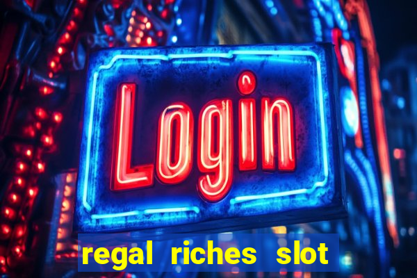 regal riches slot free play