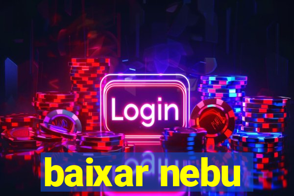 baixar nebu