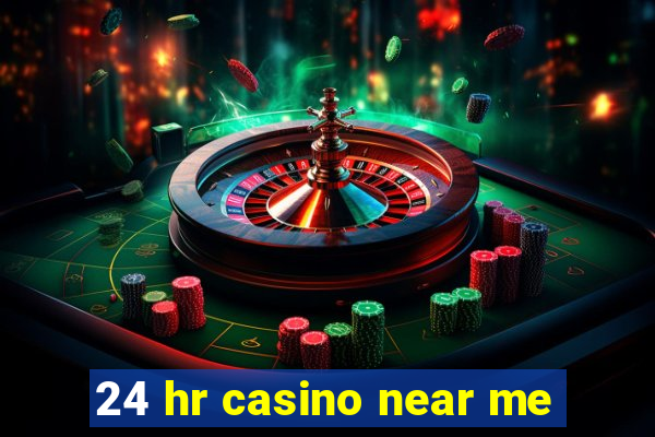 24 hr casino near me