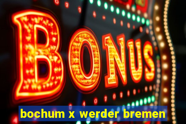 bochum x werder bremen