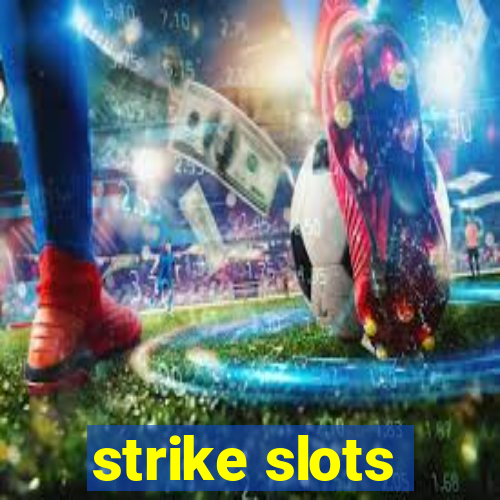 strike slots