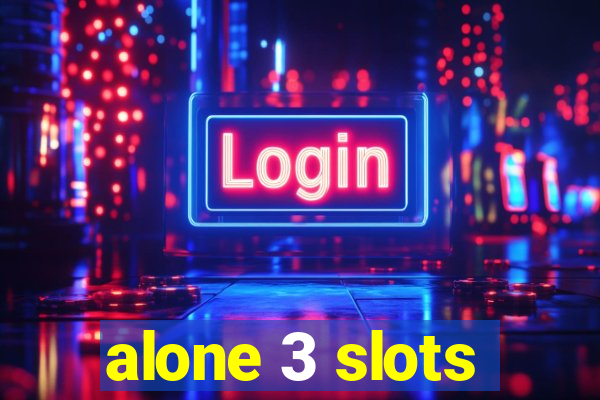 alone 3 slots