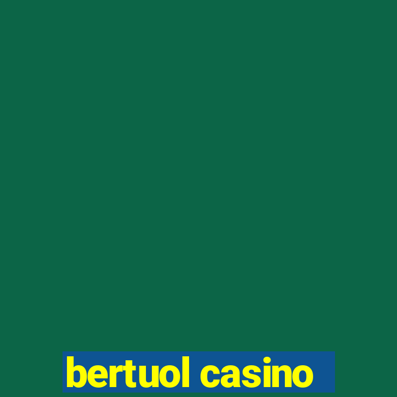 bertuol casino