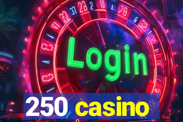 250 casino