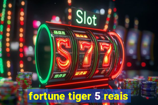 fortune tiger 5 reais