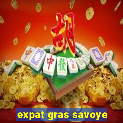 expat gras savoye