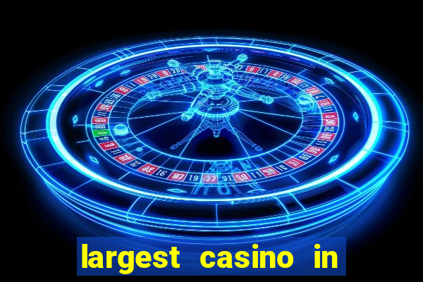 largest casino in the world