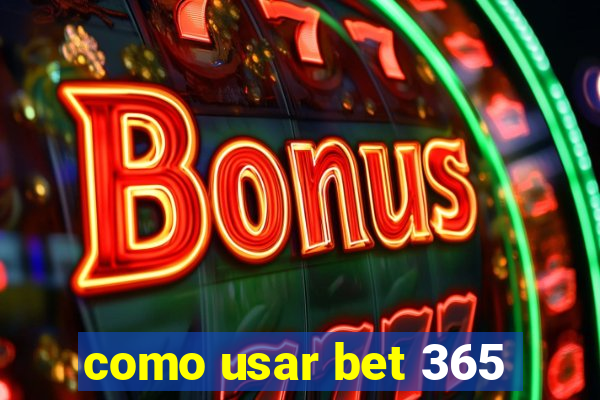 como usar bet 365