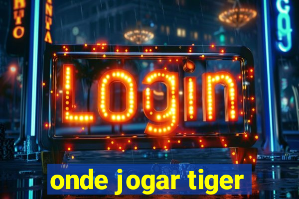 onde jogar tiger