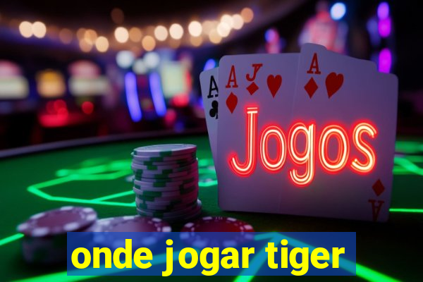 onde jogar tiger