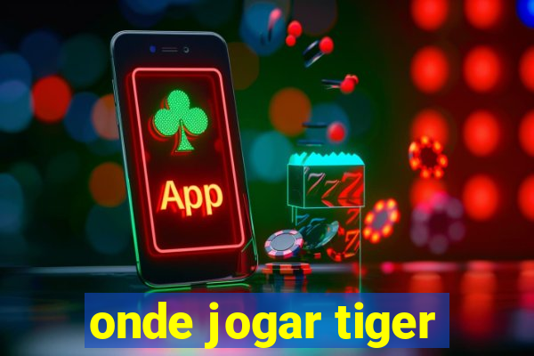 onde jogar tiger