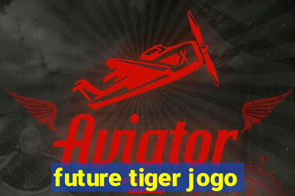 future tiger jogo