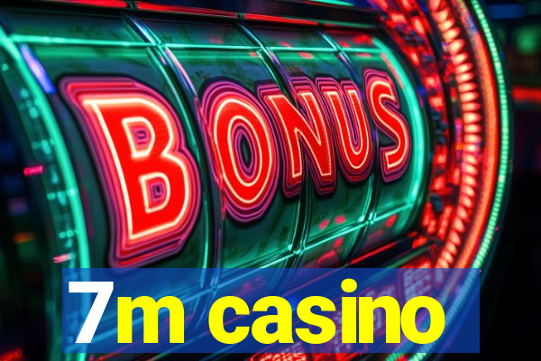 7m casino