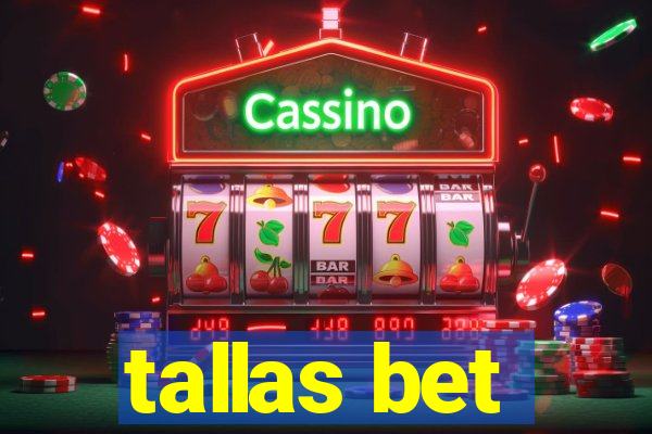 tallas bet