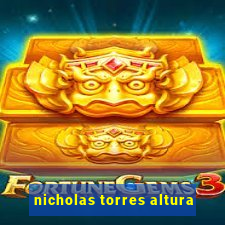 nicholas torres altura