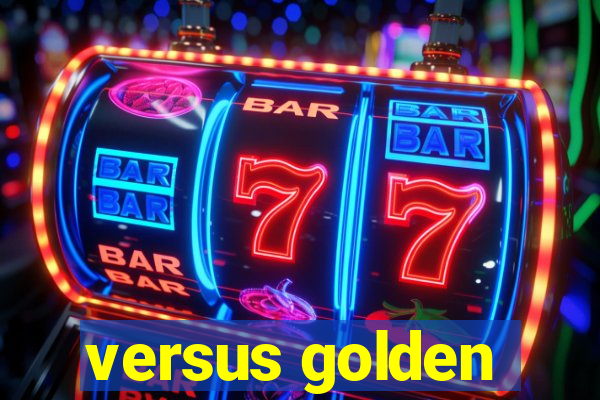 versus golden