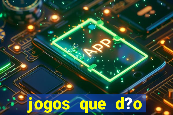 jogos que d?o dinheiro é verdade