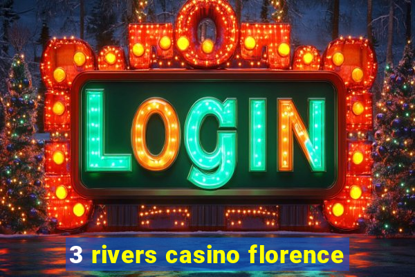 3 rivers casino florence