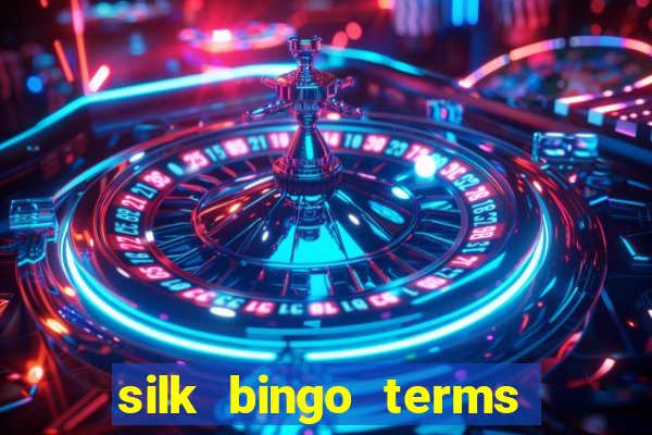 silk bingo terms and conditions