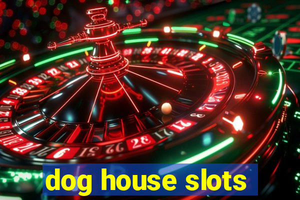 dog house slots