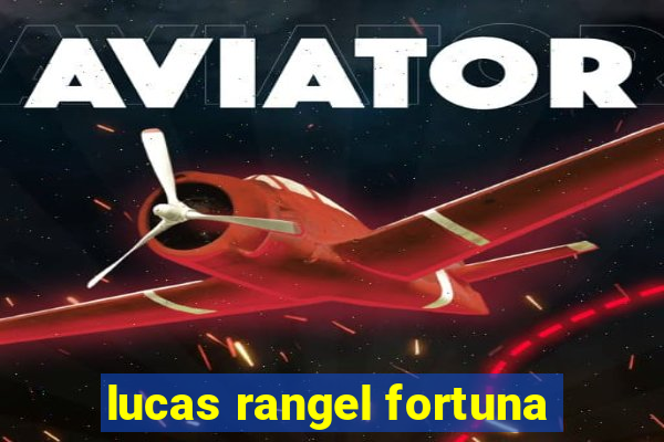 lucas rangel fortuna