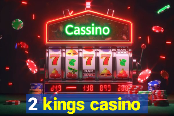 2 kings casino