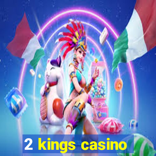 2 kings casino