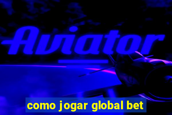 como jogar global bet