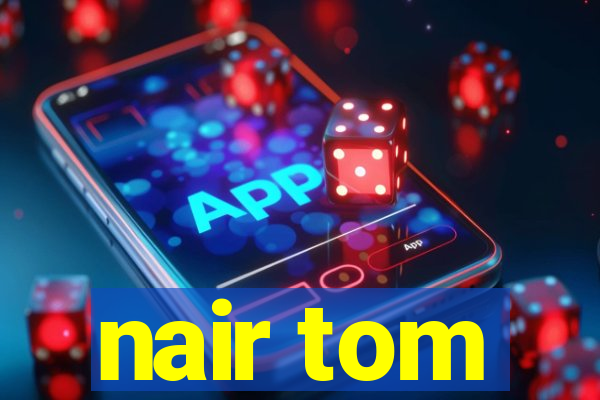 nair tom