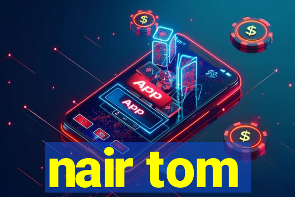 nair tom