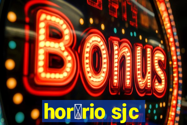 hor谩rio sjc