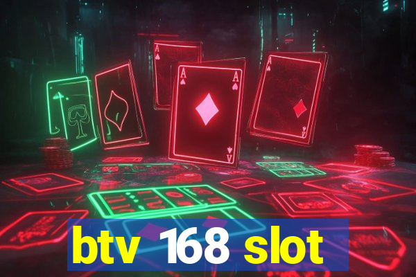 btv 168 slot