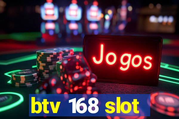 btv 168 slot