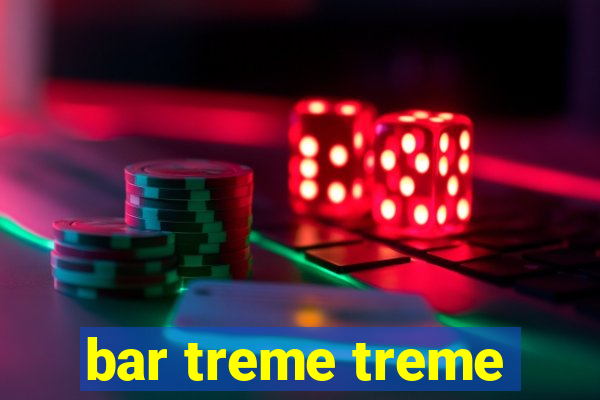 bar treme treme