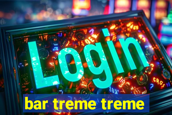 bar treme treme