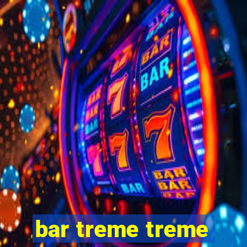 bar treme treme