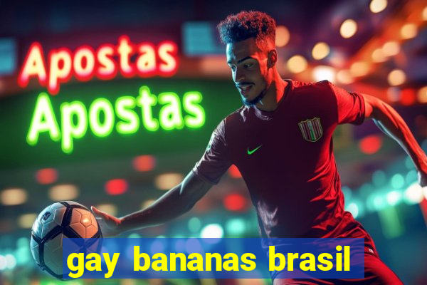 gay bananas brasil