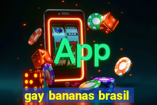 gay bananas brasil