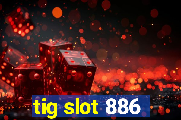 tig slot 886