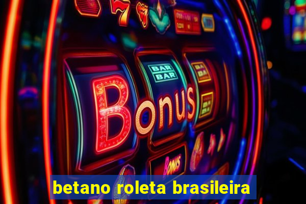 betano roleta brasileira