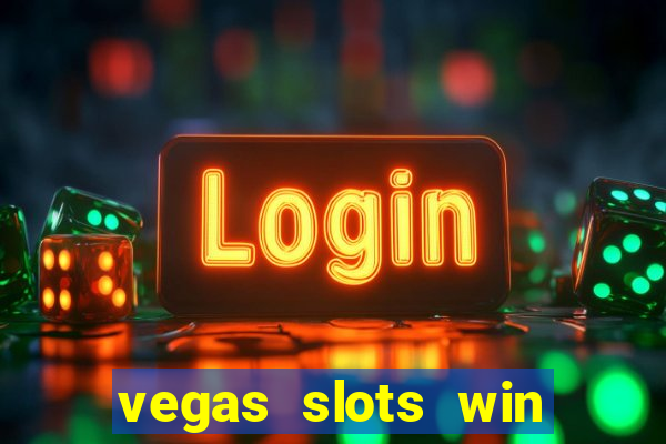 vegas slots win real cash