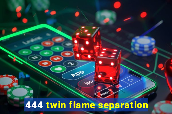 444 twin flame separation