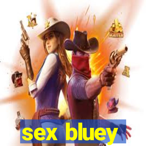 sex bluey